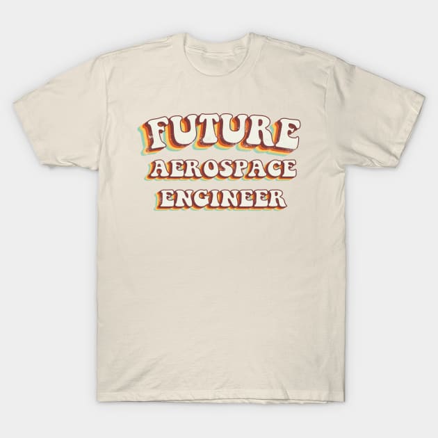 Future Aerospace Engineer - Groovy Retro 70s Style T-Shirt by LuneFolk